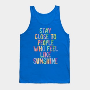 Stay Close to People Who Feel Like Sunshine 1 Tank Top